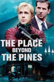 دانلود فیلم The Place Beyond the Pines 2012 مکانی آن سوی کاج ها