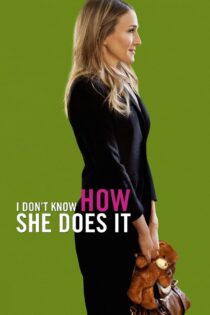 دانلود فیلم I Don’t Know How She Does It 2011 نمی دانم او چگونه این کار را انجام می دهد